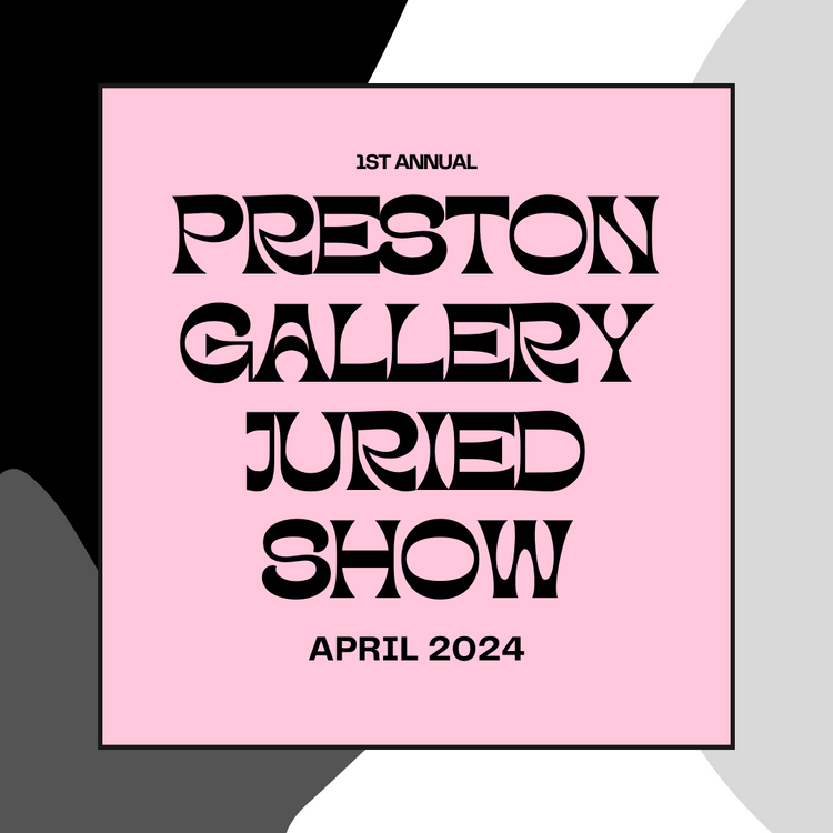1st Annual Preston Gallery Juried Show