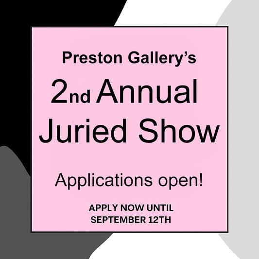Preston Gallery 2nd Annual Juried Show